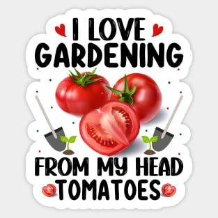 I love gardening from the head tomatoess Sticker